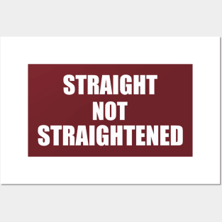 Straight Not Straightened Posters and Art